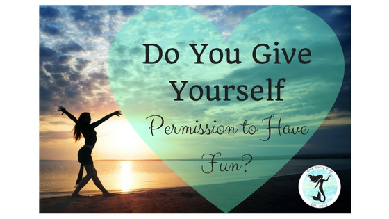 Give Yourself Permission To Have Fun?