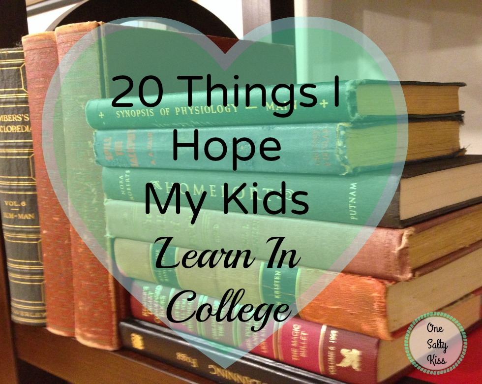 20 Things I Hope My Kids Learn In College
