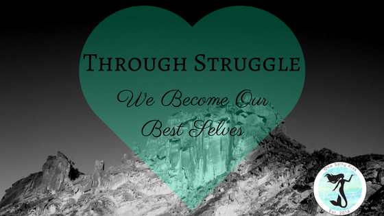 Through Struggles we become Our Best Selves