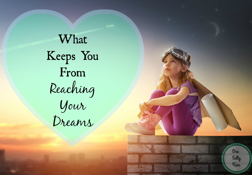 What Keeps You From Reaching Your Dreams?