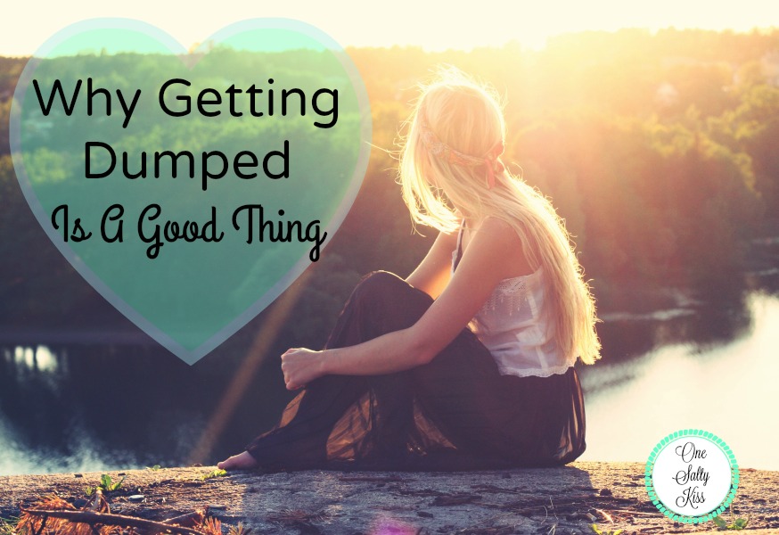 Why Getting Dumped Is A Good Thing