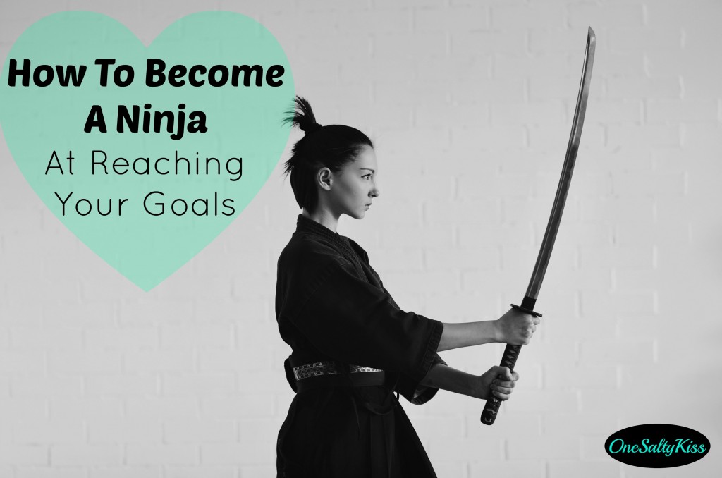 Become A Ninja At Reaching Your Goals