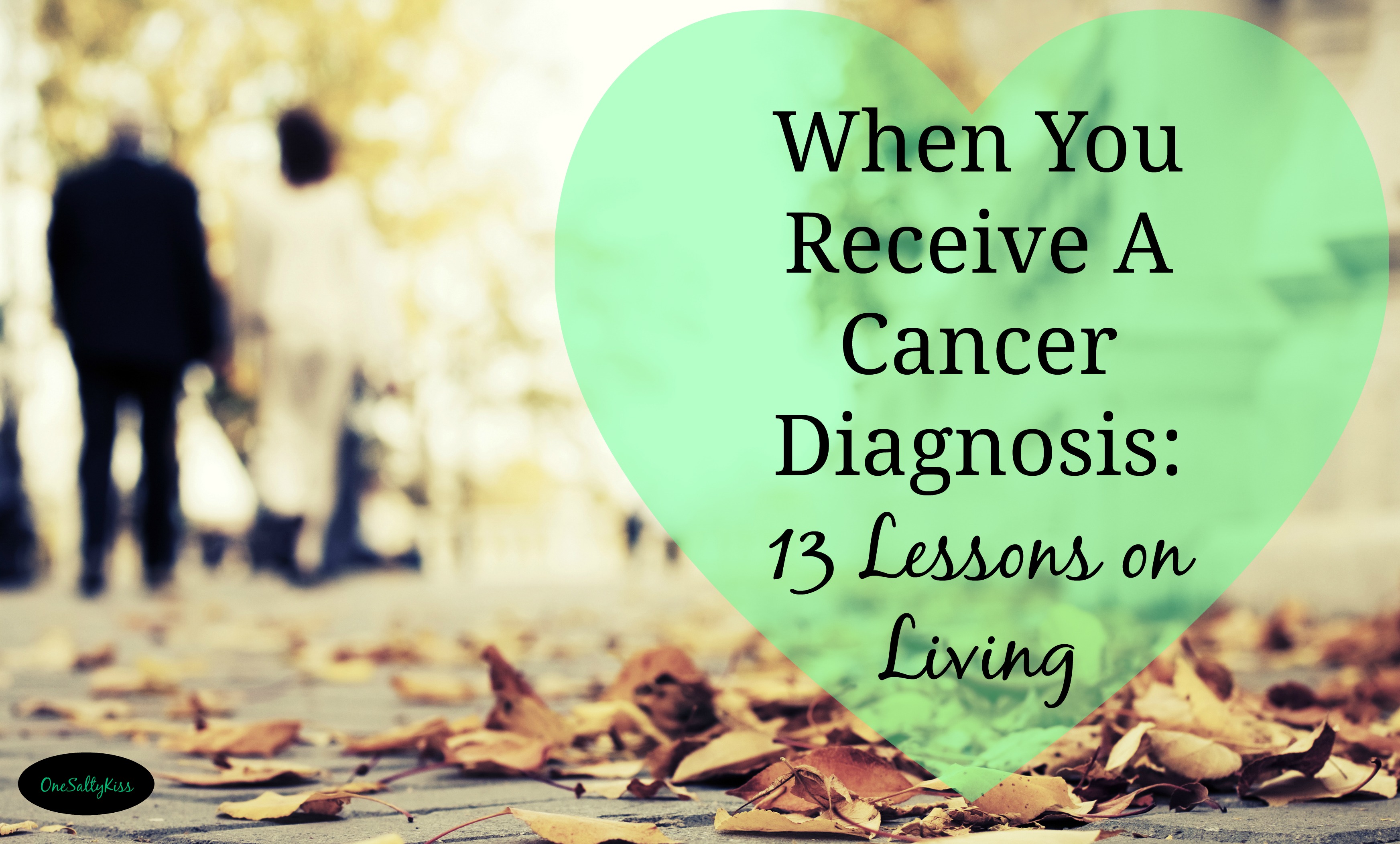 When You Receive A Cancer Diagnosis: 13 Lessons On Living