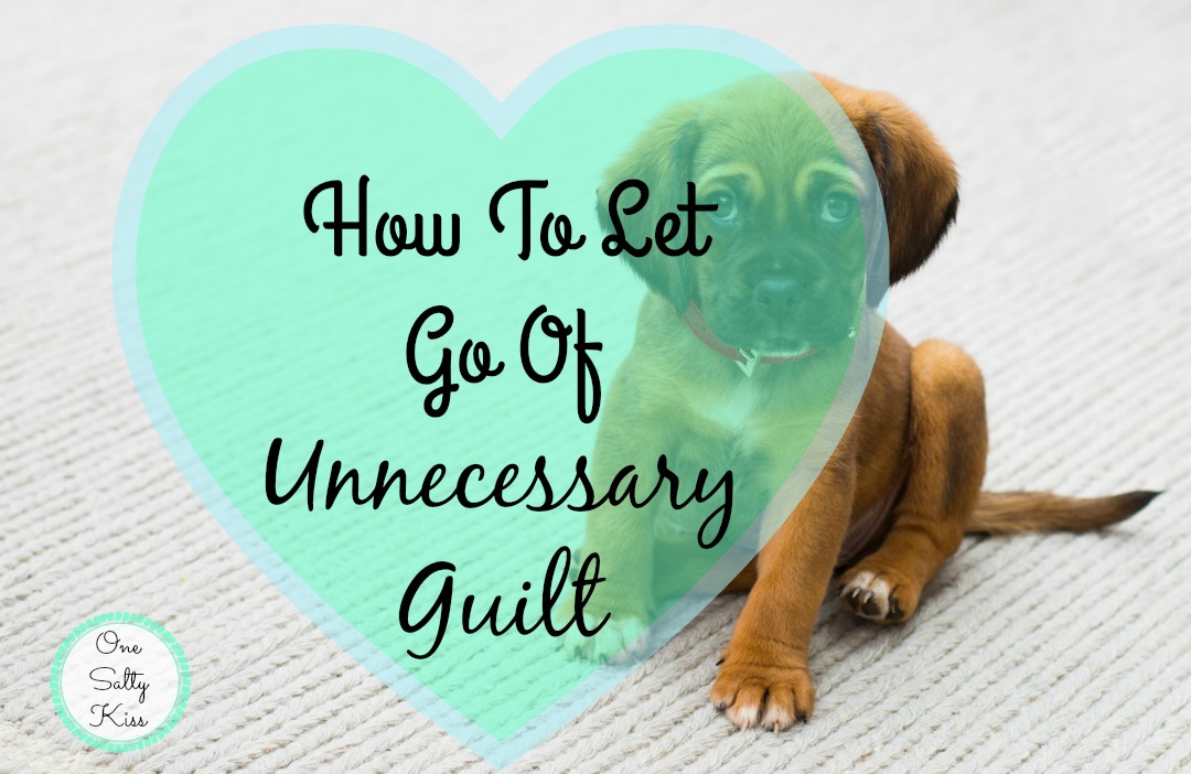How To Let Go Of Unnecessary Guilt